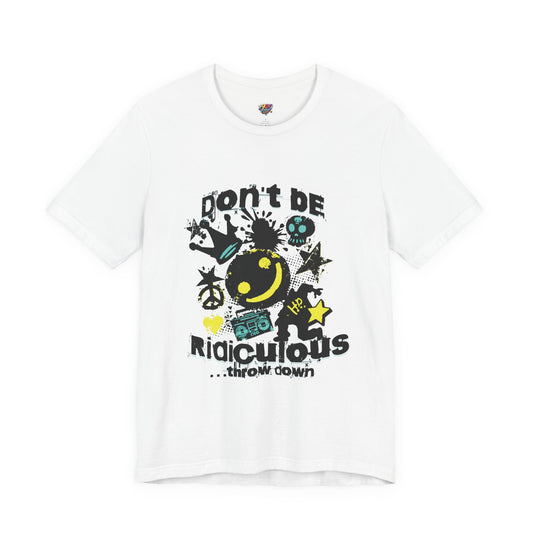 Don't Be Ridiculous T-Shirt