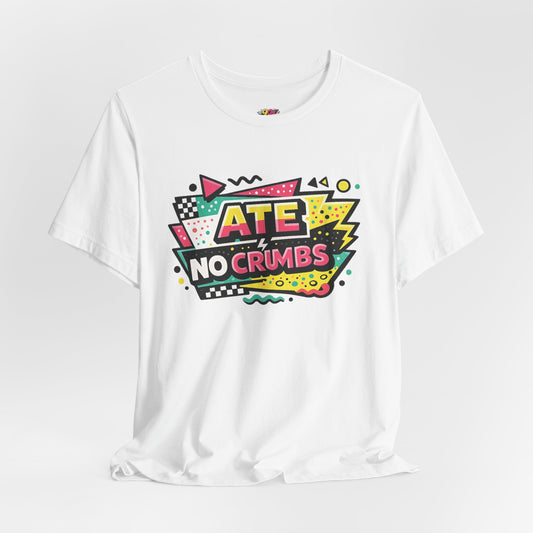 Ate No Crumbs T-Shirt