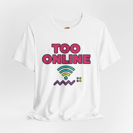 Too Online T‑Shirt