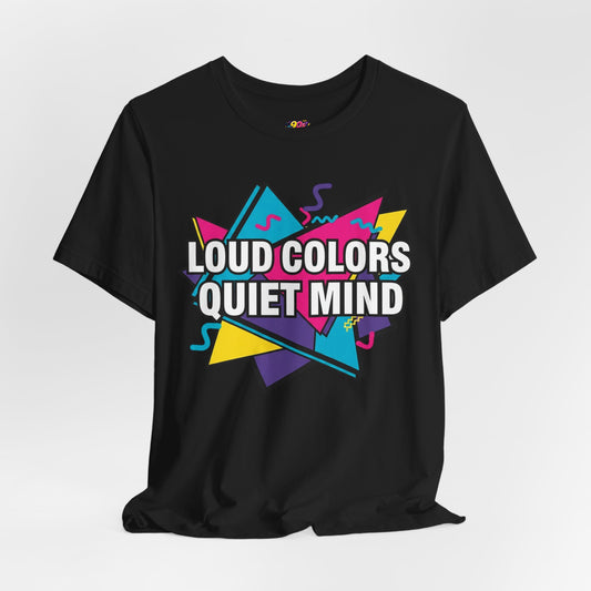 Loud Colors Quiet Mind T-Shirt