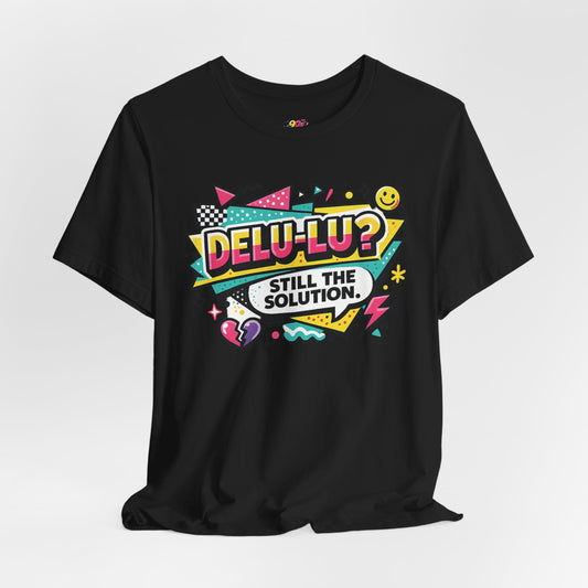 Delu-Lu? Still The Solution T-Shirt