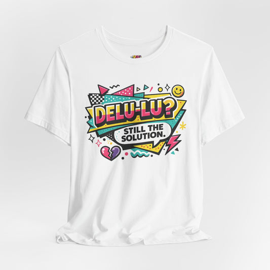 Delu-Lu? Still The Solution T-Shirt