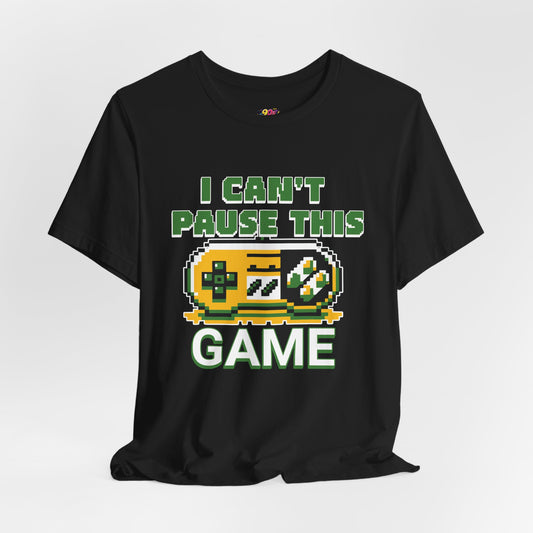 I Can't Pause This Game T-Shirt