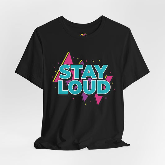 Stay Loud T-Shirt