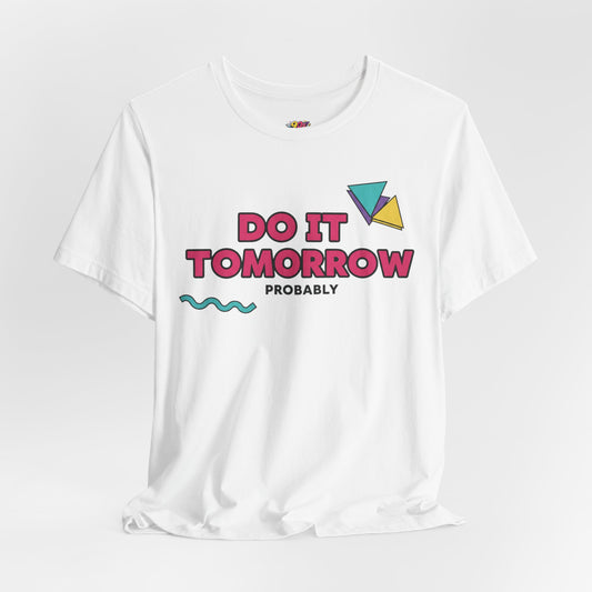 Do It Tomorrow Probably T-Shirt
