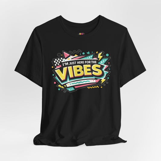 I am Just Here for the Vibes T-Shirt