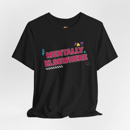 Mentally Elsewhere T-Shirt