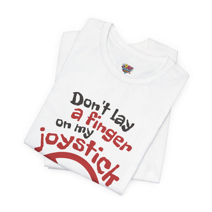 Don't Lay a Finger on My Joystick T-Shirt