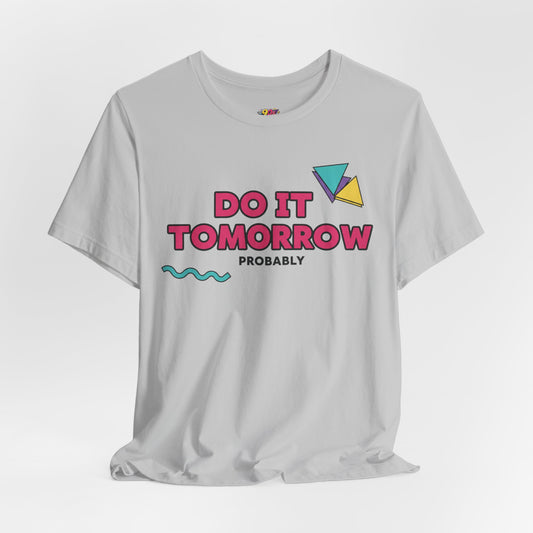 Do It Tomorrow Probably T-Shirt