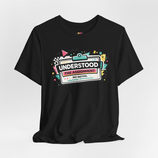 Understood The Assignment T-Shirt